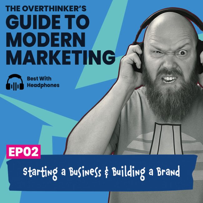 The Overthinker’s Guide to Modern Marketing Episode 2.