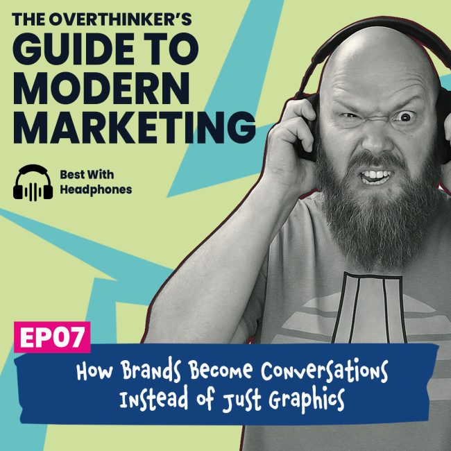 07: How Brands Become Conversations Instead of Just Graphics