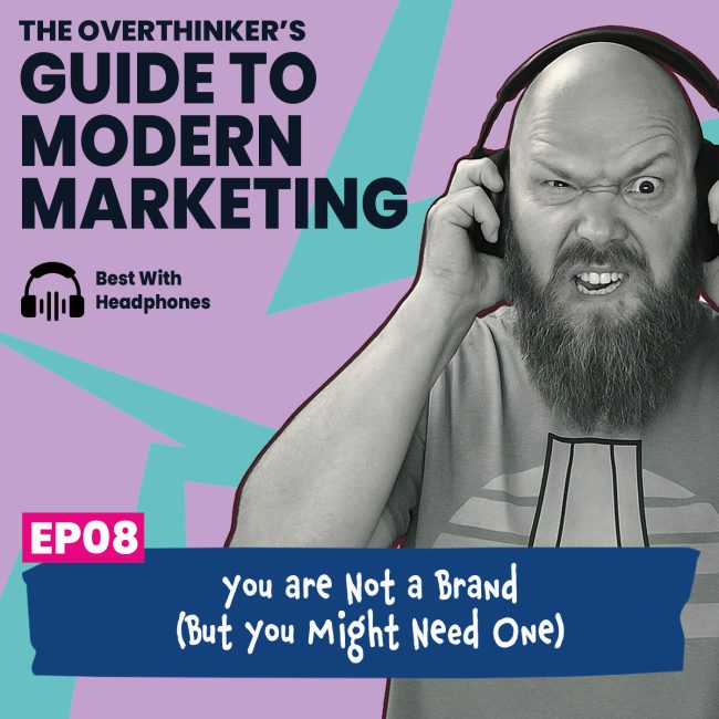 08: You’re Not a Brand (But You Might Need One)