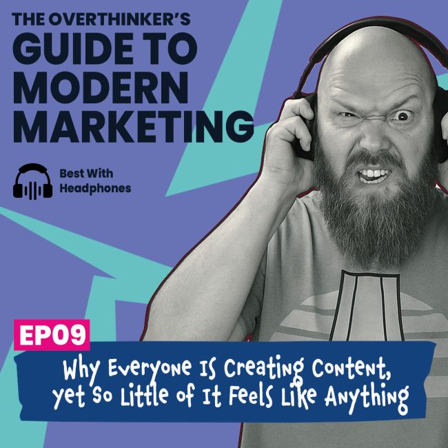 09: Content Is Still King Or: Why Everyone Is Creating Content, Yet So Little of It Feels Like Anything