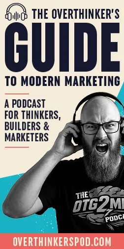 The Overthinker’s Guide to Modern Marketing